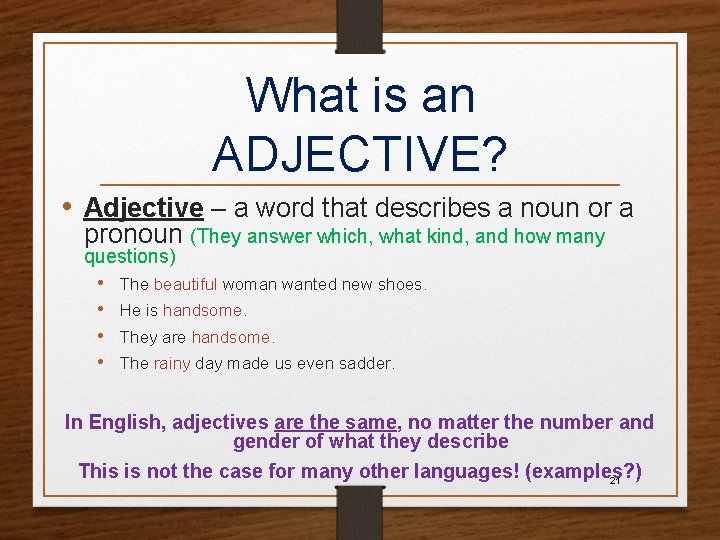 What is an ADJECTIVE? • Adjective – a word that describes a noun or