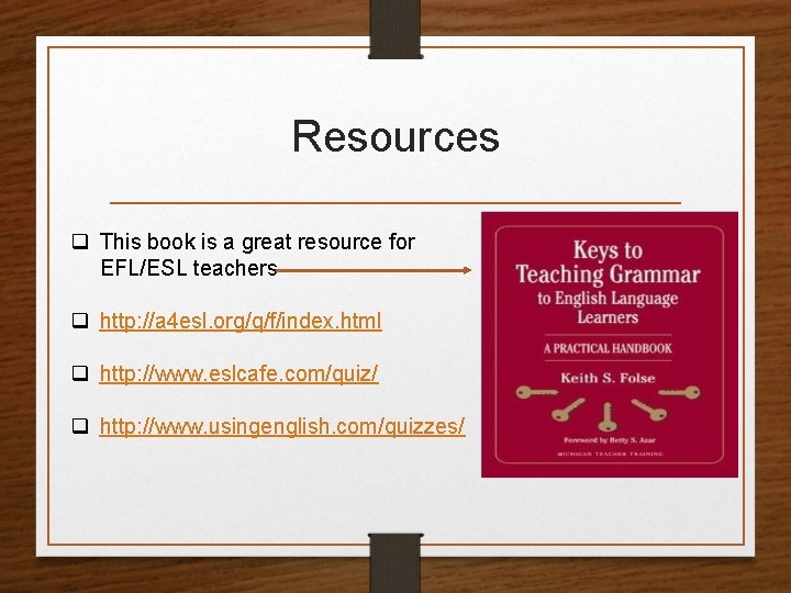 Resources q This book is a great resource for EFL/ESL teachers q http: //a