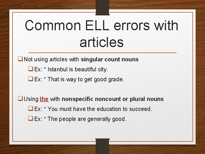 Common ELL errors with articles q Not using articles with singular count nouns q