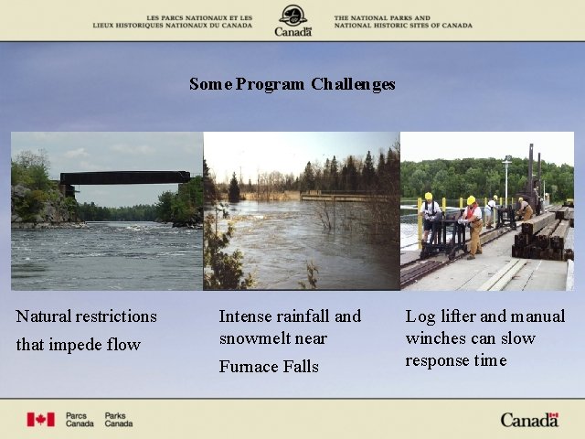 Some Program Challenges Natural restrictions that impede flow Intense rainfall and snowmelt near Furnace