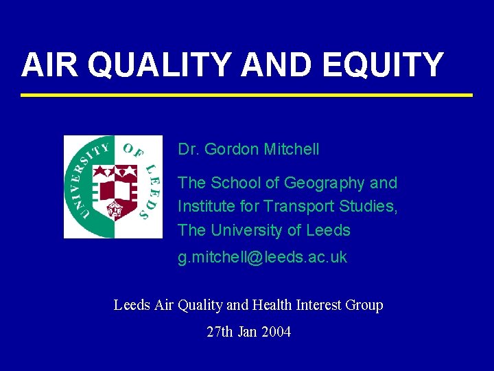 AIR QUALITY AND EQUITY Dr. Gordon Mitchell The School of Geography and Institute for