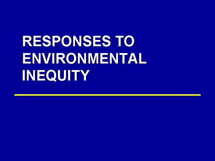 RESPONSES TO ENVIRONMENTAL INEQUITY 