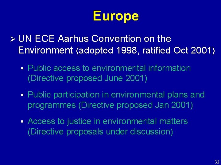 Europe Ø UN ECE Aarhus Convention on the Environment (adopted 1998, ratified Oct 2001)