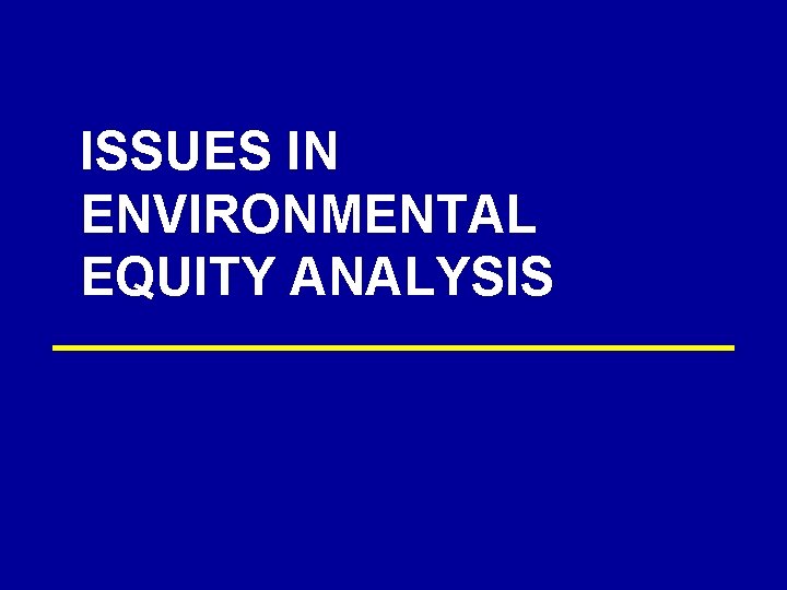 ISSUES IN ENVIRONMENTAL EQUITY ANALYSIS 