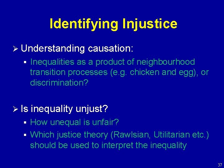 Identifying Injustice Ø Understanding § Ø Is causation: Inequalities as a product of neighbourhood