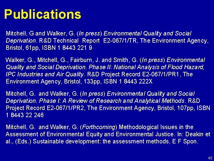 Publications Mitchell, G and Walker, G. (In press) Environmental Quality and Social Deprivation. R&D