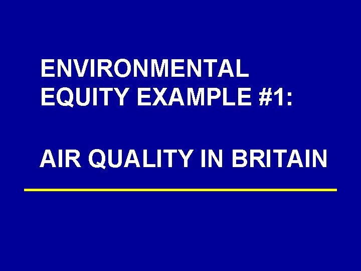ENVIRONMENTAL EQUITY EXAMPLE #1: AIR QUALITY IN BRITAIN 