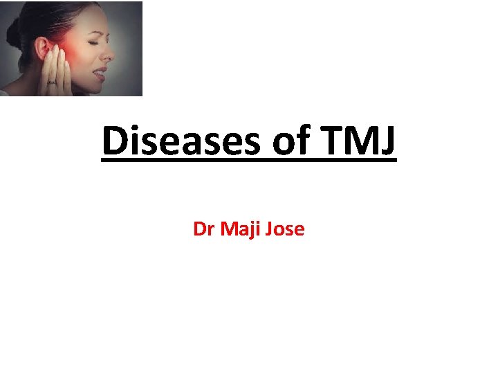 Diseases of TMJ Dr Maji Jose 