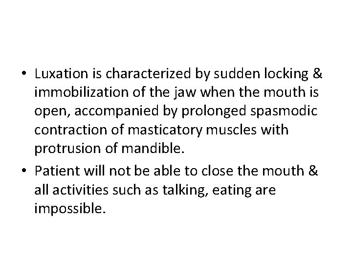  • Luxation is characterized by sudden locking & immobilization of the jaw when
