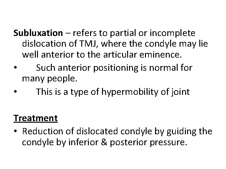 Subluxation – refers to partial or incomplete dislocation of TMJ, where the condyle may