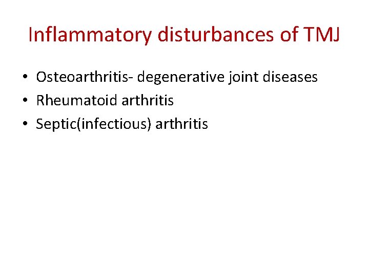 Inflammatory disturbances of TMJ • Osteoarthritis- degenerative joint diseases • Rheumatoid arthritis • Septic(infectious)