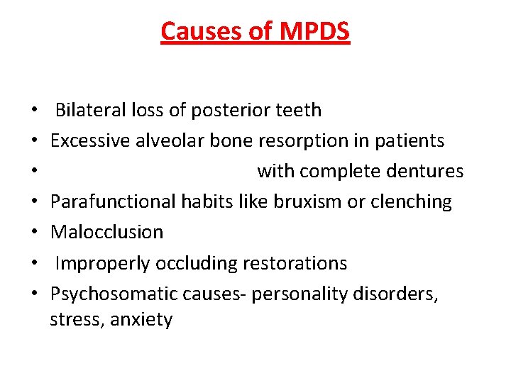 Causes of MPDS • • Bilateral loss of posterior teeth Excessive alveolar bone resorption