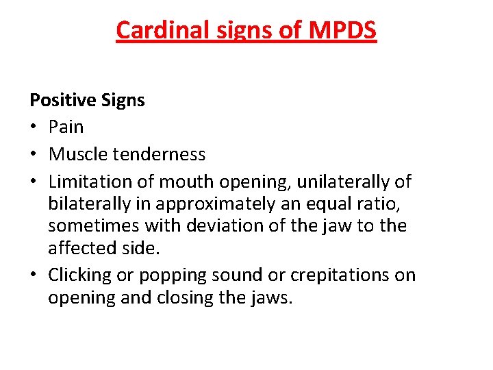 Cardinal signs of MPDS Positive Signs • Pain • Muscle tenderness • Limitation of