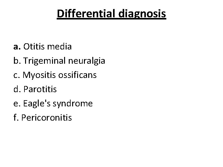 Differential diagnosis a. Otitis media b. Trigeminal neuralgia c. Myositis ossificans d. Parotitis e.
