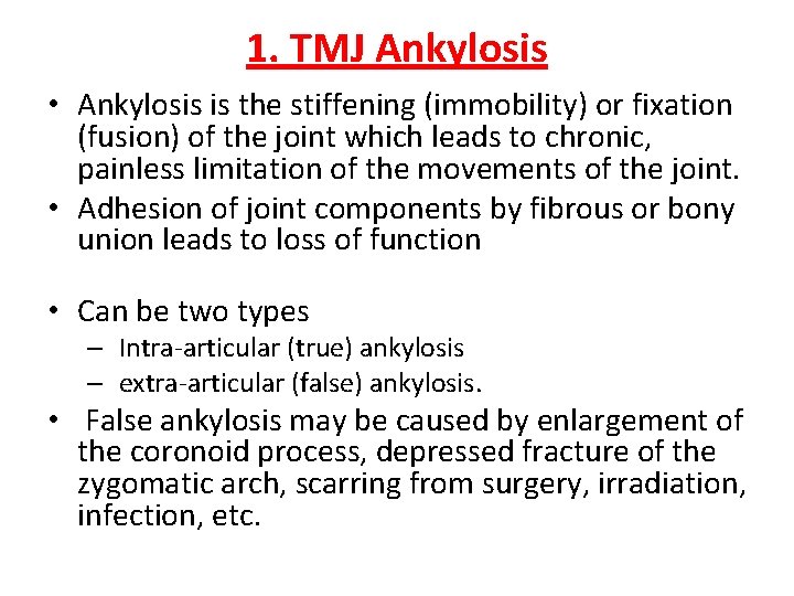 1. TMJ Ankylosis • Ankylosis is the stiffening (immobility) or fixation (fusion) of the