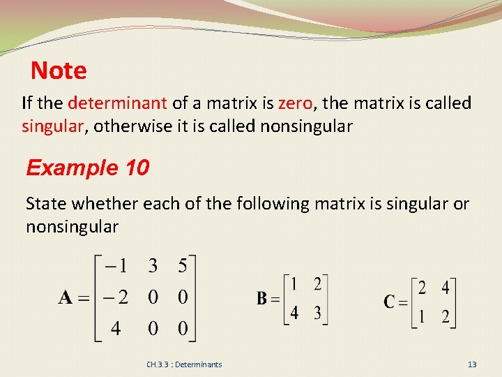 Note If the determinant of a matrix is zero, the matrix is called singular,