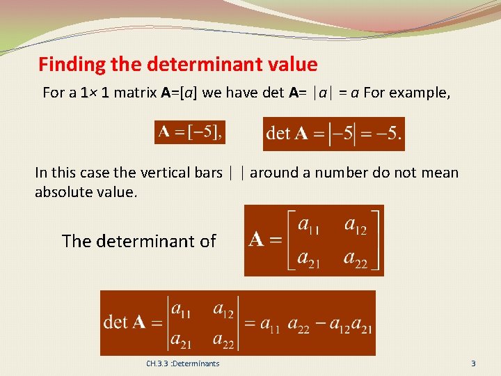 Finding the determinant value For a 1× 1 matrix A=[a] we have det A=