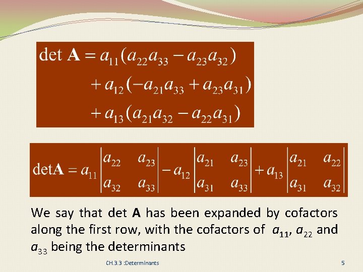 We say that det A has been expanded by cofactors along the first row,