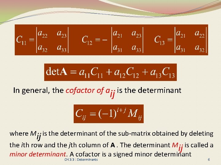 In general, the cofactor of aij is the determinant where Mij is the determinant