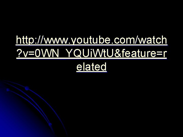 http: //www. youtube. com/watch ? v=0 WN_YQUi. Wt. U&feature=r elated 