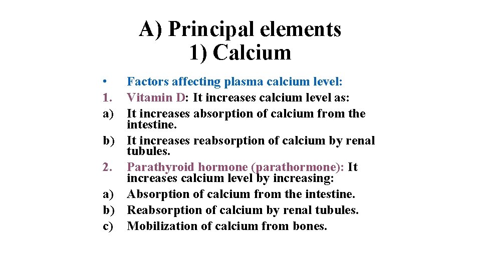 A) Principal elements 1) Calcium • Factors affecting plasma calcium level: 1. Vitamin D: