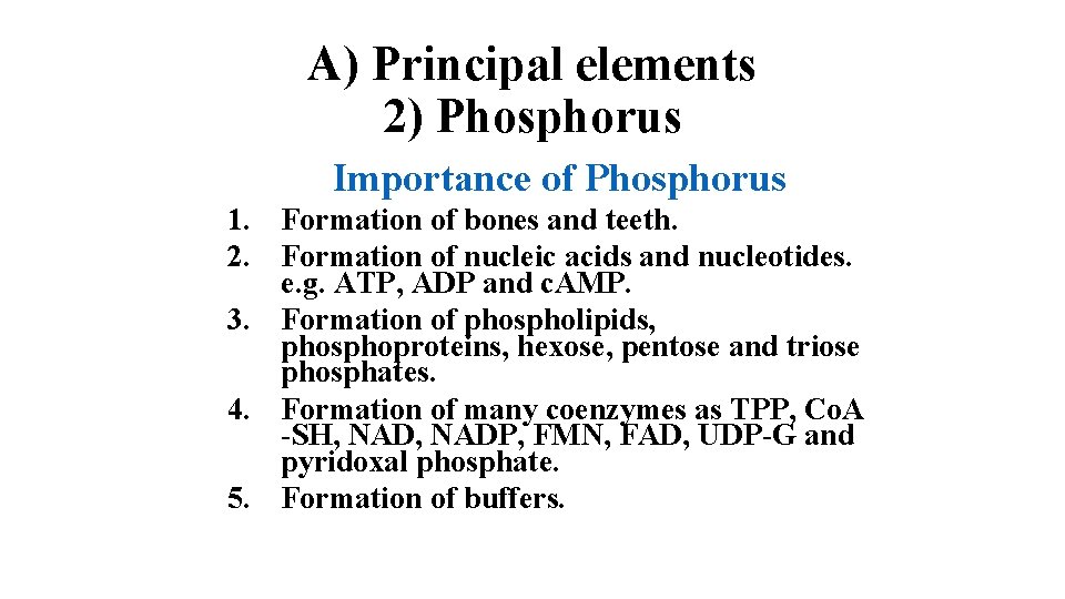 A) Principal elements 2) Phosphorus Importance of Phosphorus 1. Formation of bones and teeth.