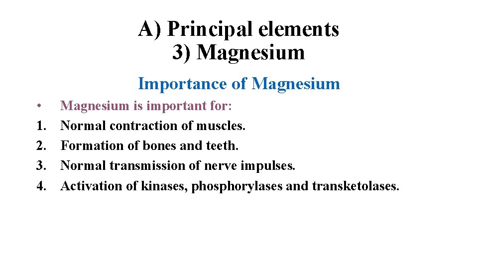 A) Principal elements 3) Magnesium Importance of Magnesium • 1. 2. 3. 4. Magnesium