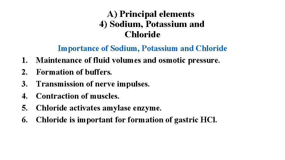 A) Principal elements 4) Sodium, Potassium and Chloride 1. 2. 3. 4. 5. 6.