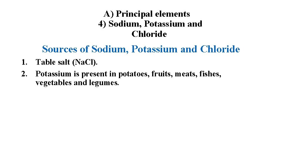 A) Principal elements 4) Sodium, Potassium and Chloride Sources of Sodium, Potassium and Chloride