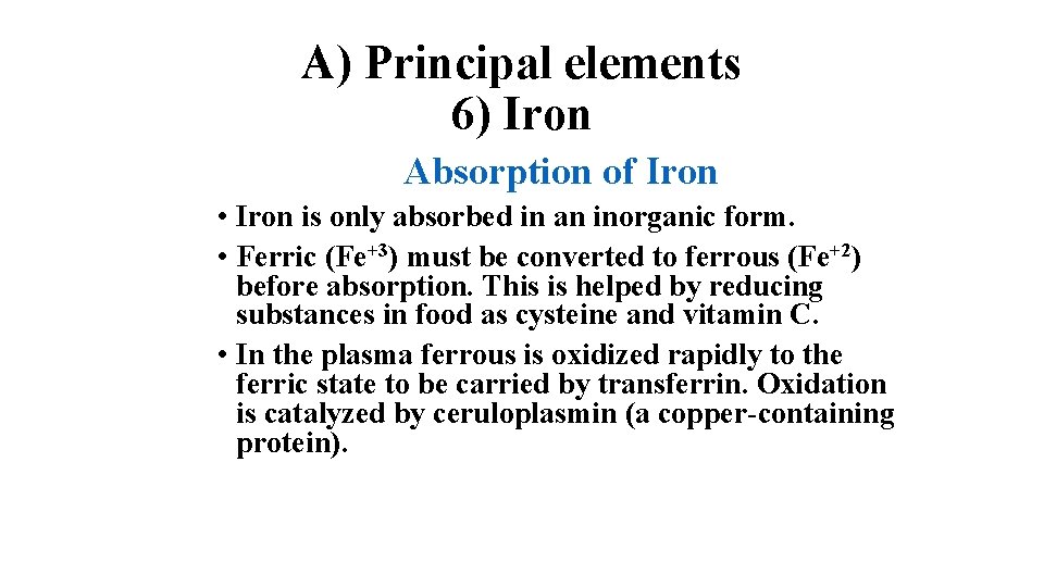 A) Principal elements 6) Iron Absorption of Iron • Iron is only absorbed in