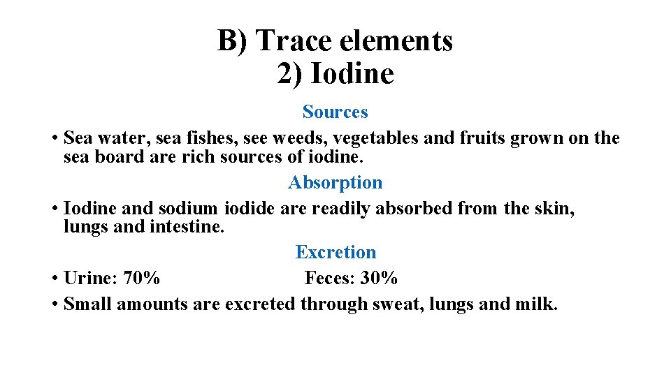 B) Trace elements 2) Iodine Sources • Sea water, sea fishes, see weeds, vegetables