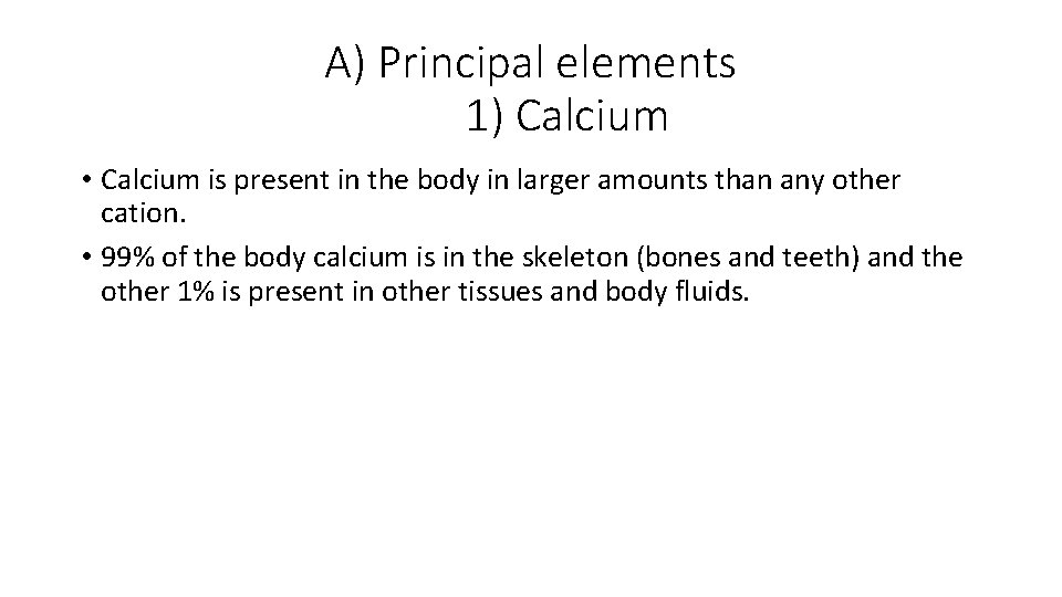 A) Principal elements 1) Calcium • Calcium is present in the body in larger