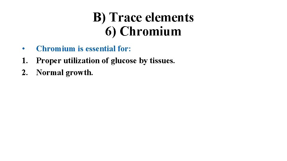 B) Trace elements 6) Chromium • Chromium is essential for: 1. Proper utilization of