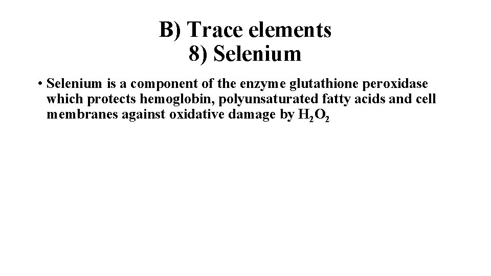 B) Trace elements 8) Selenium • Selenium is a component of the enzyme glutathione