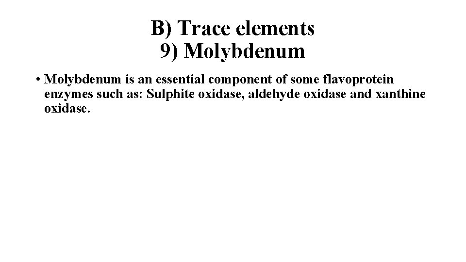 B) Trace elements 9) Molybdenum • Molybdenum is an essential component of some flavoprotein
