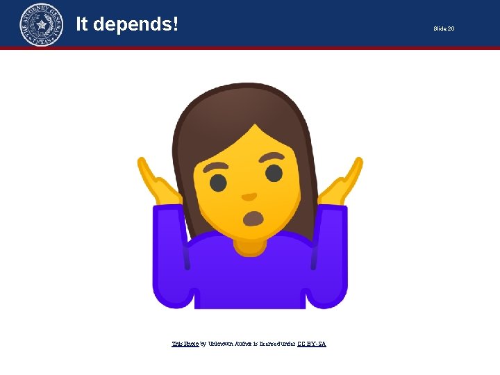 It depends! This Photo by Unknown Author is licensed under CC BY-SA Slide 20 It depends! This Photo by Unknown Author is licensed under CC BY-SA Slide 20