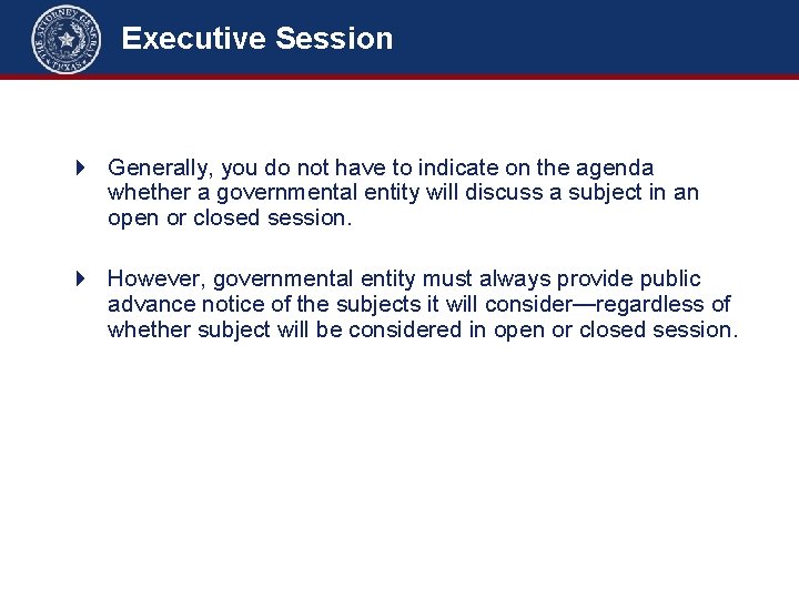 Executive Session 4 Generally, you do not have to indicate on the agenda whether Executive Session 4 Generally, you do not have to indicate on the agenda whether