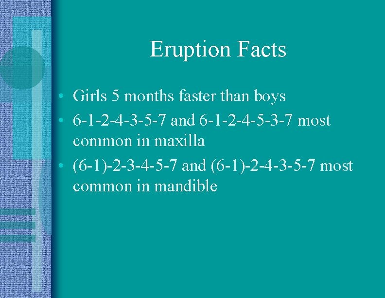 Eruption Facts • Girls 5 months faster than boys • 6 -1 -2 -4