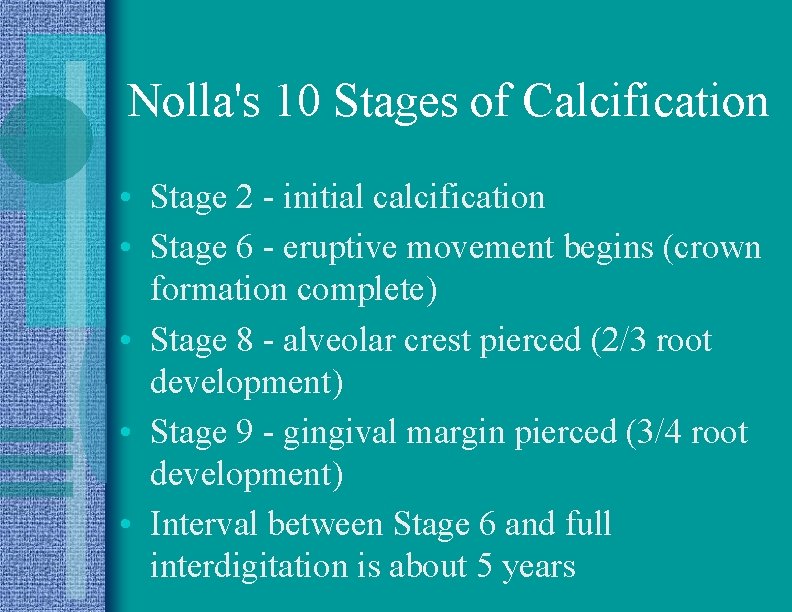 Nolla's 10 Stages of Calcification • Stage 2 - initial calcification • Stage 6