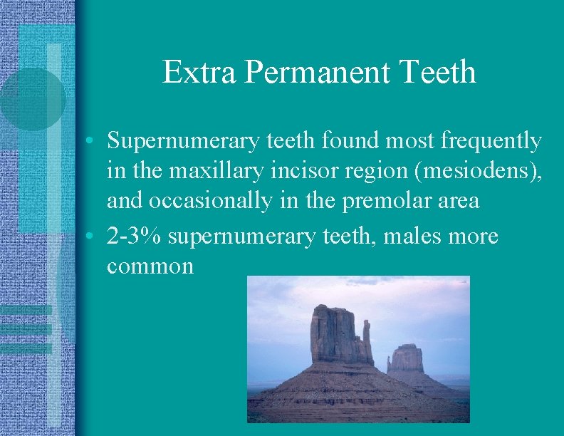 Extra Permanent Teeth • Supernumerary teeth found most frequently in the maxillary incisor region