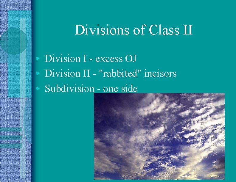 Divisions of Class II • Division I - excess OJ • Division II -