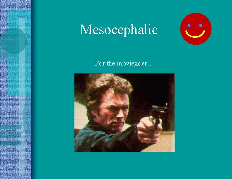 Mesocephalic For the moviegoer…. 