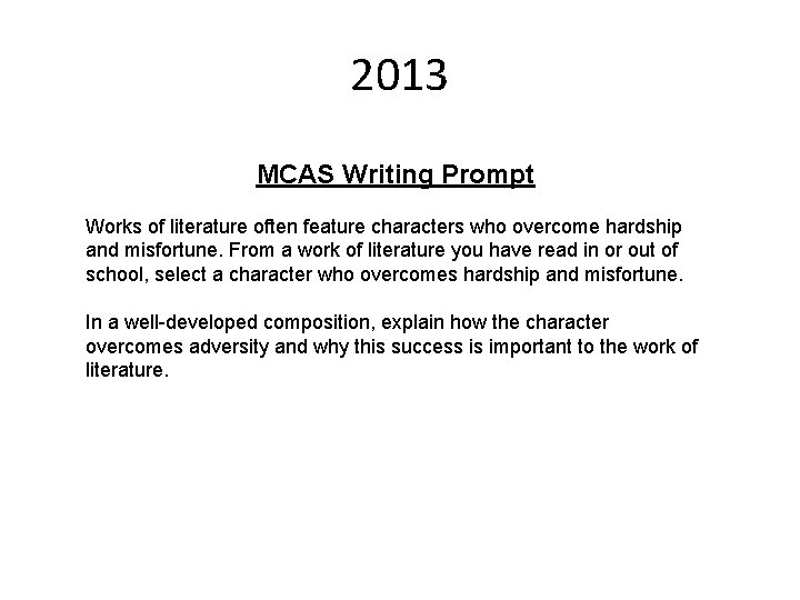 2013 MCAS Writing Prompt Works of literature often feature characters who overcome hardship and