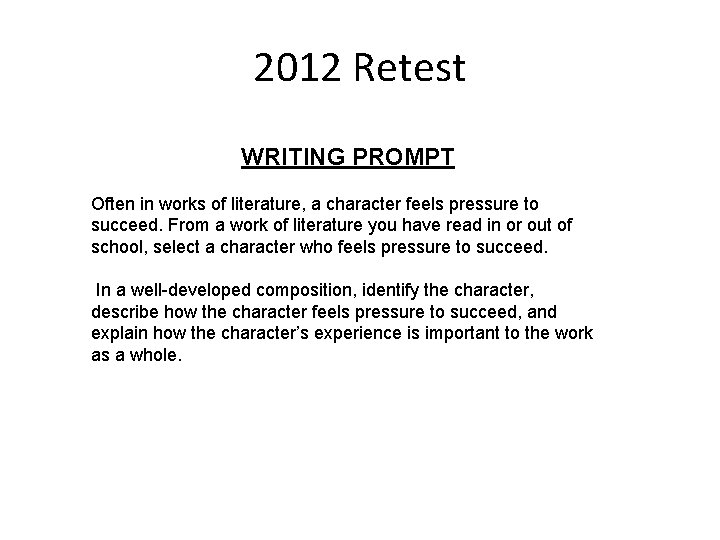 2012 Retest WRITING PROMPT Often in works of literature, a character feels pressure to