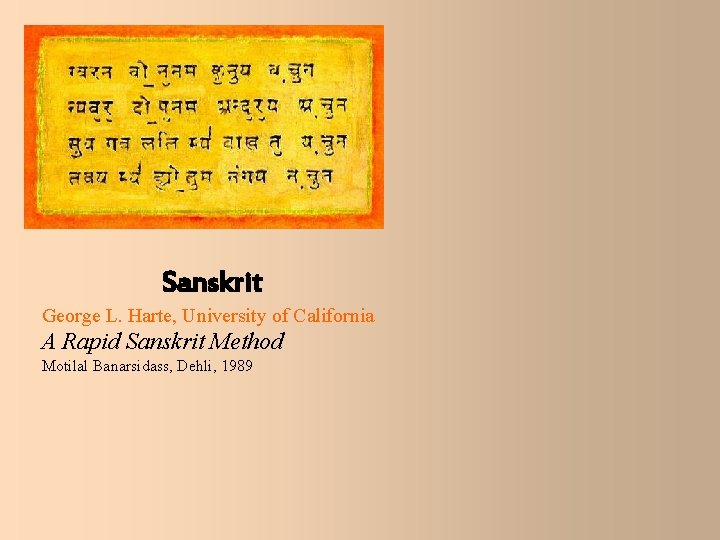 Sanskrit George L. Harte, University of California A Rapid Sanskrit Method Motilal Banarsidass, Dehli,