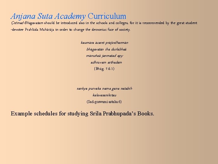 Anjana Suta Academy Curriculum Çrémad-Bhägavatam should be introduced also in the schools and colleges,