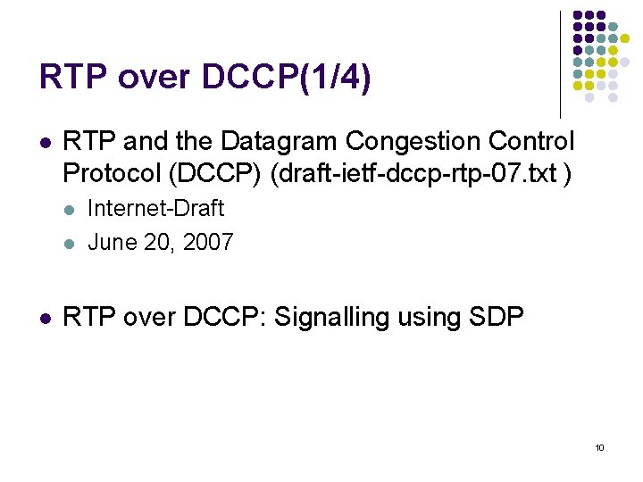 RTP over DCCP(1/4) l RTP and the Datagram Congestion Control Protocol (DCCP) (draft-ietf-dccp-rtp-07. txt