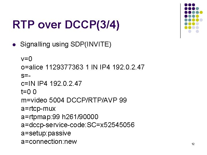 RTP over DCCP(3/4) l Signalling using SDP(INVITE) v=0 o=alice 1129377363 1 IN IP 4