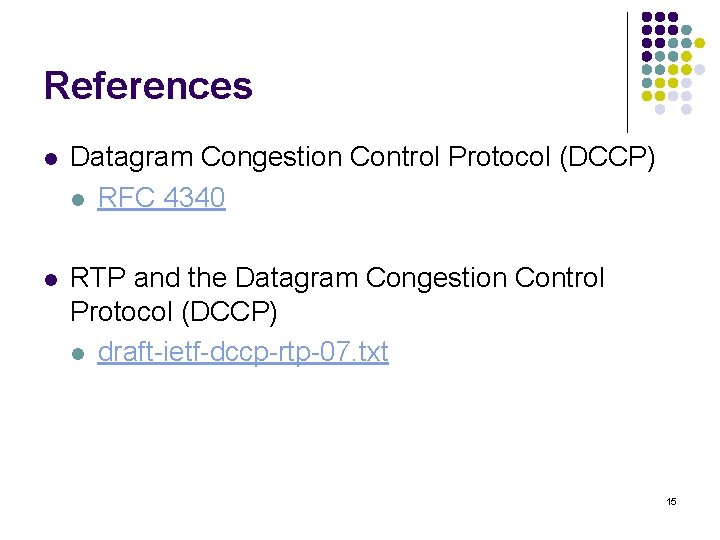 References l Datagram Congestion Control Protocol (DCCP) l RFC 4340 l RTP and the