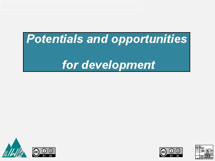 Potentials and opportunities for development 